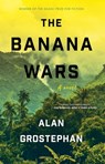 The Banana Wars - Alan Grostephan - 9781938603327