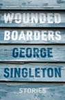 Wounded Boarders - George Singleton - 9781938603945