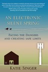 An Electronic Silent Spring: Facing the Dangers and Creating Safe Limits - Katie Singer - 9781938685101