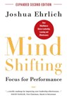 Mindshifting: Focus for Performance: How Mindfulness Drives Leadership, Learning and Effectiveness - Joshua Ehrlich - 9781938685538