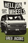 Hell On Wheels: Tour Stories: Remembered, Remixed, Remastered - Greg Jacobs - 9781938753497