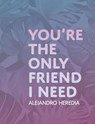 You're the Only Friend I Need - HEREDIA,  Alejandro - 9781938900372