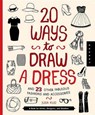 20 Ways to Draw a Dress and 23 Other Fabulous Fashions and Accessories - KUO,  Julia - 9781939581730