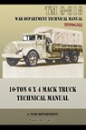 10-Ton 6 x 4 Mack Truck Technical Manual - War Department - 9781940453217