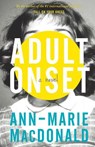 Adult Onset - Ann-Marie MacDonald - 9781941040317