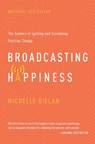 Broadcasting Happiness - Michelle Gielan - 9781941631300