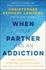 When Your Partner Has an Addiction - Christopher Kennedy Lawford ; Beverly Engel - 9781941631867