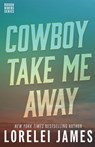 Cowboy Take Me Away - Lorelei James - 9781941869345