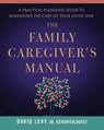 The Family Caregiver's Manual - David (David Levy) Levy - 9781942094128