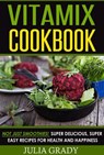VITAMIX Cookbook: Not Just Smoothies! Super Delicious, Super Easy Recipes for Health and Happiness - Julia Grady - 9781942268161