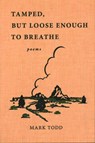 Tamped, But Loose Enough To Breathe - Mark Todd - 9781942280613