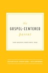 The Gospel-Centered Parent - Rose Marie Miller ; Deborah Harrell ; Jack Klumpenhower - 9781942572152