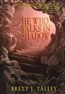 He Who Walks in Shadow - Brett J Talley - 9781942712275