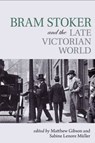 Bram Stoker and the Late Victorian World - Matthew (S26-7E University of Macau (Macao)) Gibson ; Sabine Lenore (Zhejiang International Studies University (China)) Muller - 9781942954644