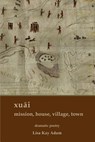 xuāi mission, house, village, town - Lisa K. Adam - 9781942956464