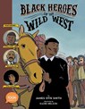 Black Heroes of the Wild West: Featuring Stagecoach Mary, Bass Reeves, and Bob Lemmons - James Otis Smith - 9781943145515
