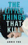 The Little Things That Kill - Annie Fox - 9781943649099