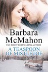 A Teaspoon of Mistletoe - Barbara McMahon - 9781944392383