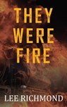They Were Fire - RICHMOND,  Lee - 9781944393496