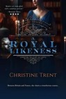 A Royal Likeness - Christine Trent - 9781944745073