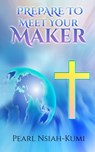 Prepare to Meet Your Maker - Pearl Nsiah-Kumi - 9781945117442
