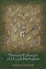 13 PATHWAYS OF OCCULT HERBALIS - Daniel A. Schulke - 9781945147012