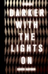 Darker with the Lights on - David Hayden - 9781945492112