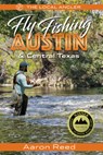 The Local Angler Fly Fishing Austin & Central Texas - Aaron Reed - 9781945501241