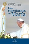 Las enseñanzas de María / The Virgin Mary?s Teachings - FRANCISCO,  Papa - 9781945540691