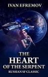 The Heart of the Serpent - Ivan Efremov - 9781945544194