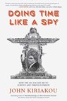 Doing Time Like A Spy - John Kiriakou - 9781945572746