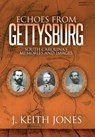 Echoes from Gettysburg - J. Keith Jones - 9781945602009