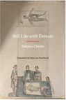Still Life with Defeats: Selected Poems - Tatiana Oroo - 9781945680366