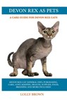 Devon Rex as Pets: Devon Rex Cat General Info, Purchasing, Care, Cost, Keeping, Health, Supplies, Food, Breeding and More Included! A Car - Lolly Brown - 9781946286857