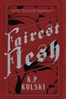 Fairest Flesh - K. P. Kulski - 9781946335357