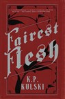 Fairest Flesh - K P Kulski - 9781946335388