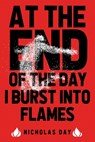 At The End Of The Day I Burst Into Flames - DAY,  Nicholas - 9781946335487
