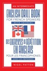 An Intermediate English Drill Book for French Speakers, with Answers - Nigel Patten - 9781946539045