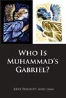 Who Is Muhammad's Gabriel? - Kent Allan Philpott - 9781946794352