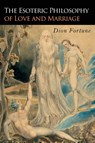 The Esoteric Philosophy of Love and Marriage - Dion Fortune - 9781946963246