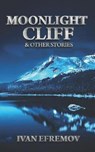Moonlight Cliff: And Other Stories - EFREMOV,  Ivan - 9781947228566