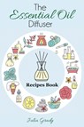The Essential Oil Diffuser Recipes Book - Julia Grady - 9781947243231
