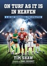 ON TURF AS IT IS IN HEAVEN - Tim Shaw - 9781947297142