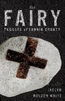The Fairy Crosses of Fannin County - WHITE,  Jaclyn - 9781947309654