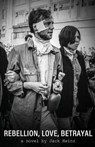 Rebellion, Love, Betrayal - HEINZ,  Jack - 9781947309777