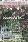 Secrets at Rose Arbor - Gail Gaymer Martin - 9781947523456