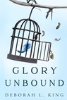 Glory Unbound - Deborah L King - 9781948051804