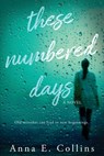 These Numbered Days - Anna E Collins - 9781948051842