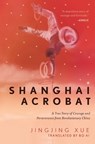SHANGHAI ACROBAT - Jinging Xue - 9781948062749