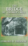 The Bridge at Cromer's Mill: My Days of Sunshine - Edmund R. Johnson - 9781948262798